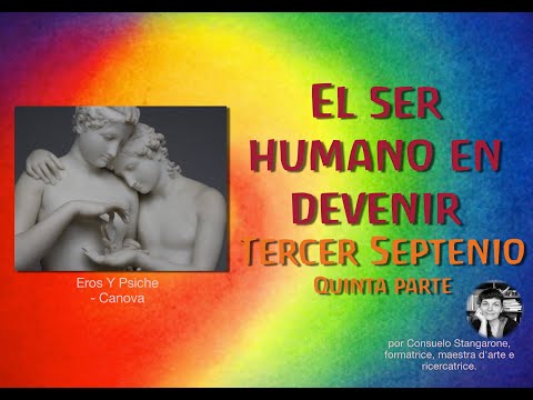 EL SER HUMANO EN DEVENIR - TERCER SEPTENIO 14 - 21 años - quinta parte
